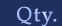 Qty.