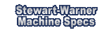 Stewart-Warner Machine Specs